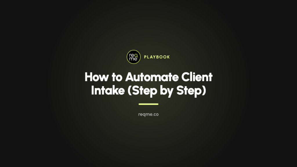 How to Automate Client Intake (Step by Step) — ReqMe