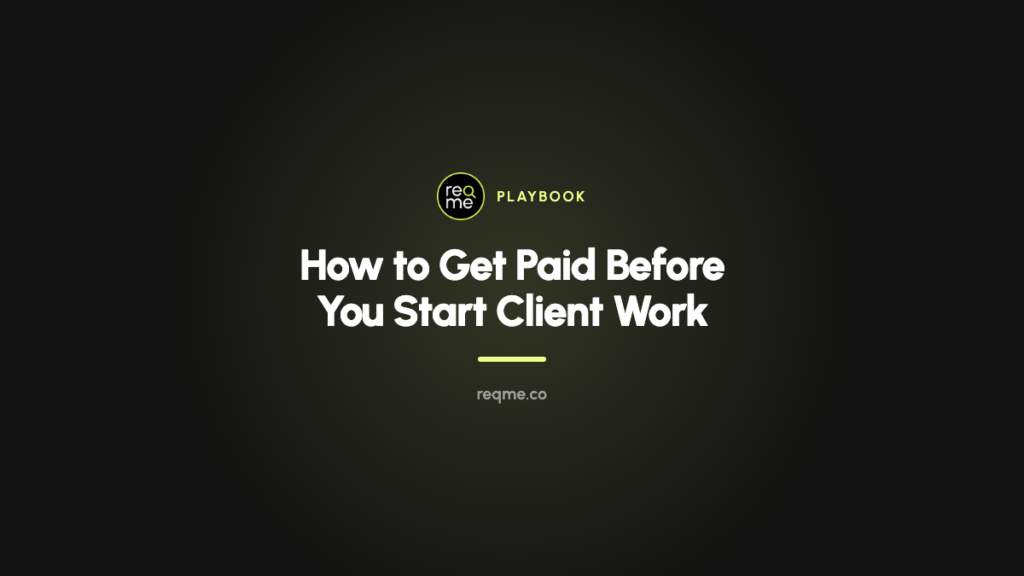 How to Get Paid Before You Start Client Work — ReqMe